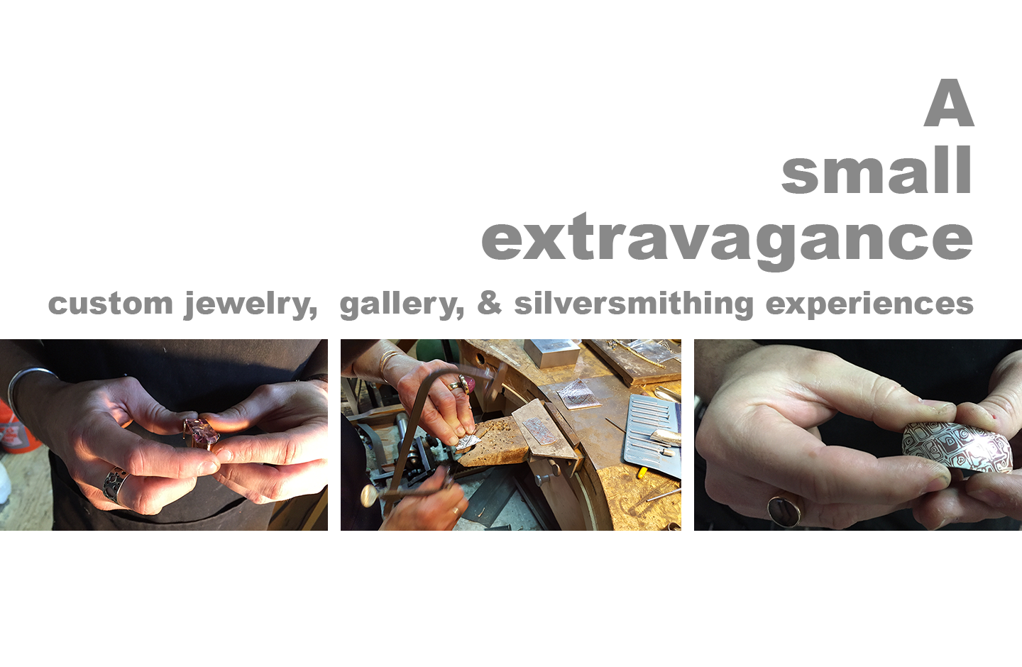 A Small Extravagance — custom jewelry, gallery and silversmithing experiences